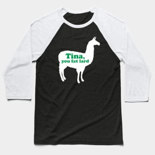 Tina You Fat Lard Baseball T-Shirt